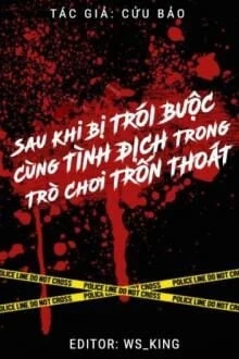 [Truyện Chữ] - Sau Khi Bị Trói Buộc Cùng Tình Địch Trong Trò Chơi Chạy Trốn