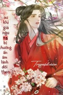 [Truyện Chữ] - Sau Khi Giả Ngu Ta Bị Chưởng Ấn Âm Lãnh Dõi Theo