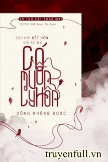 [Truyện Chữ] - Sau Khi Kết Hôn Với Ác Ma, Có Muốn Ly Hôn Cũng Không Được