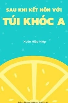 [Truyện Chữ] - Sau Khi Kết Hôn Với Túi Khóc A