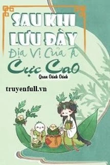 [Truyện Chữ] - Sau Khi Lưu Đày Địa Vị Của Ta Cực Cao