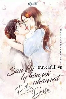 [Truyện Chữ] - Sau Khi Ly Hôn Với Nhân Vật Phản Diện