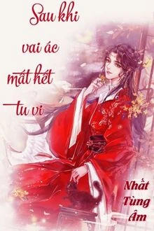 [Truyện Chữ] - Sau Khi Phản Diện Mất Hết Tu Vi