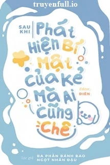 [Truyện Chữ] - Sau Khi Phát Hiện Bí Mật Của Kẻ Mà Ai Cũng Chê