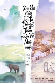 [Truyện Chữ] - Sau Khi Sống Lại Ta Tráo Đổi Thân Phận Với Muội Muội