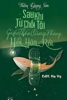 [Truyện Chữ] - Sau Khi Từ Chối Tôi Giáo Thảo Cùng Phòng Hối Hận Rồi