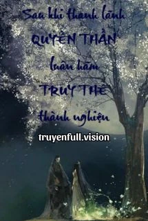 [Truyện Chữ] - Sau Khi Thanh Lãnh Quyền Thần Luân Hãm Truy Thê Thành Nghiện