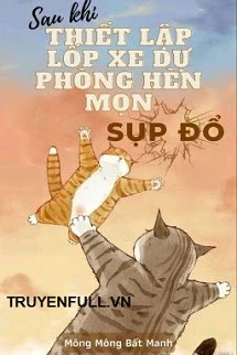[Truyện Chữ] - Sau Khi Thiết Lập Lốp Xe Dự Phòng Hèn Mọn Sụp Đổ