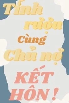 [Truyện Chữ] - Sau Khi Tỉnh Rượu Cùng Chủ Nợ Kết Hôn