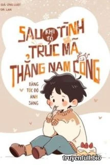 [Truyện Chữ] - Sau Khi Tỏ Tình, Trúc Mã Thẳng Nam Cong Bằng Tốc Độ Ánh Sáng