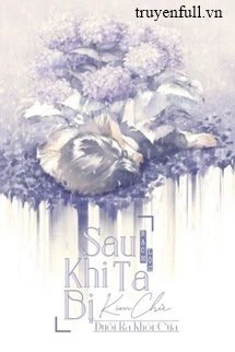 [Truyện Chữ] - Sau Khi Tôi Bị Kim Chủ Đuổi Ra Khỏi Cửa