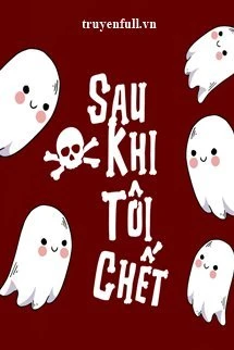 [Truyện Chữ] - Sau Khi Tôi Chết