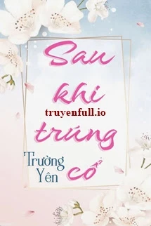[Truyện Chữ] - Sau Khi Trúng Cổ