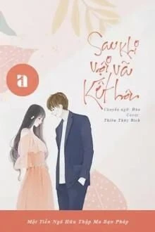 [Truyện Chữ] - Sau Khi Vội Vã Kết Hôn
