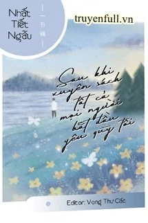 [Truyện Chữ] - Sau Khi Xuyên Sách Tất Cả Mọi Người Bắt Đầu Yêu Quý Tôi