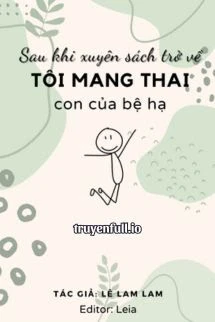 [Truyện Chữ] - Sau Khi Xuyên Sách Trở Về, Tôi Mang Thai Con Của Bệ Hạ