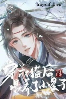 [Truyện Chữ] - Sau Khi Xuyên Thành Mèo Ta Nuôi Nấng Tiểu Hoàng Tử