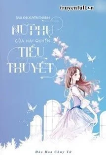 [Truyện Chữ] - Sau Khi Xuyên Thành Nữ Phụ Của Hai Quyển Tiểu Thuyết