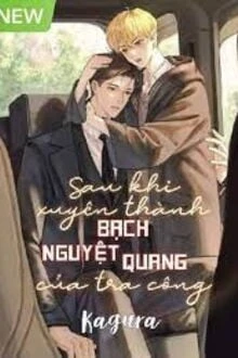 [Truyện Chữ] - Sau Khi Xuyên Thành Bạch Nguyệt Quang Của Tra Công