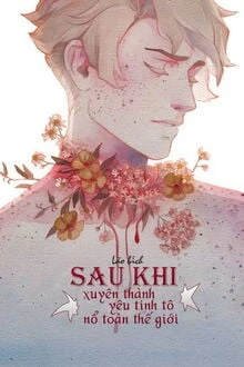 [Truyện Chữ] - Sau Khi Xuyên Thành Yêu Tinh Tô Nổ Toàn Thế Giới