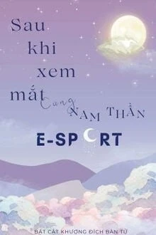 [Truyện Chữ] - Sau Khi Xem Mắt Cùng Nam Thần E-Sport