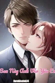 [Truyện Chữ] - Sau Này Anh Vẫn Yêu Em