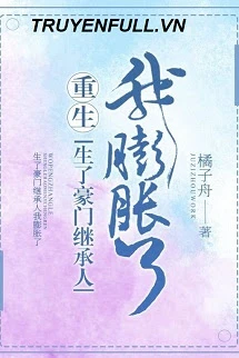 [Truyện Chữ] - Sinh Được Người Kế Thừa Hào Môn, Tôi Huênh Hoang