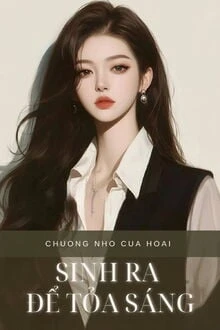 [Truyện Chữ] - Sinh Ra Để Toả Sáng