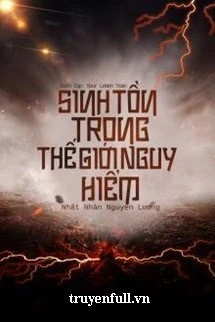 [Truyện Chữ] - Sinh Tồn Trong Thế Giới Nguy Hiểm