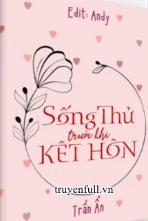 [Truyện Chữ] - Sống Thử Trước Khi Kết Hôn