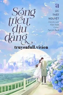 [Truyện Chữ] - Sóng Triều Dịu Dàng - Úc Thất Nguyệt