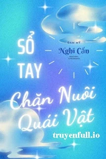 [Truyện Chữ] - Sổ Tay Chăn Nuôi Quái Vật - Nghĩ Cẩn