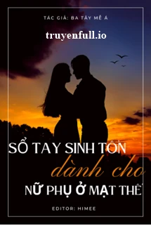 [Truyện Chữ] - Sổ Tay Sinh Tồn Dành Cho Nữ Phụ Ở Mạt Thế