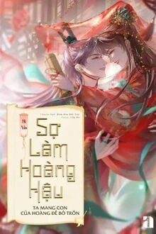 [Truyện Chữ] - Sợ Làm Hoàng Hậu, Ta Mang Con Của Hoàng Đế Bỏ Trốn