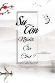 [Truyện Chữ] - Sư Tôn Người Ổn Chứ?