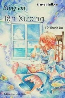 [Truyện Chữ] - Sủng Em Tận Xương - Tử Thanh Du