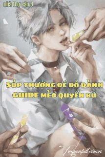[Truyện Chữ] - Súp Thưởng Để Dỗ Dành Guide Mèo Quyến Rũ