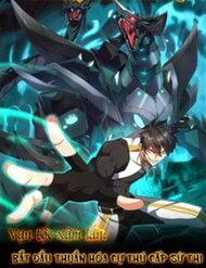 [Truyện Tranh] - Vạn Tộc Xâm Lược: Bắt Đầu Thuần Hóa Cự Thú Cấp Sử Thi