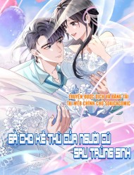 [Truyện Tranh] - Gả Cho Kẻ Thù Của Người Cũ Sau Trùng Sinh