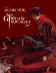 [Truyện Tranh] - Mày Mong Ước Gì Ở Đôi Mắt Đục Ngầu Ấy